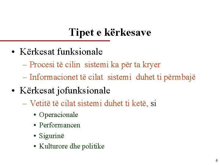 Tipet e kërkesave • Kërkesat funksionale – Procesi të cilin sistemi ka për ta