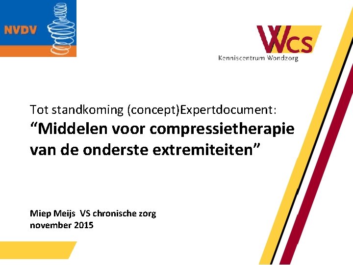 Tot standkoming (concept)Expertdocument: “Middelen voor compressietherapie van de onderste extremiteiten” Miep Meijs VS chronische