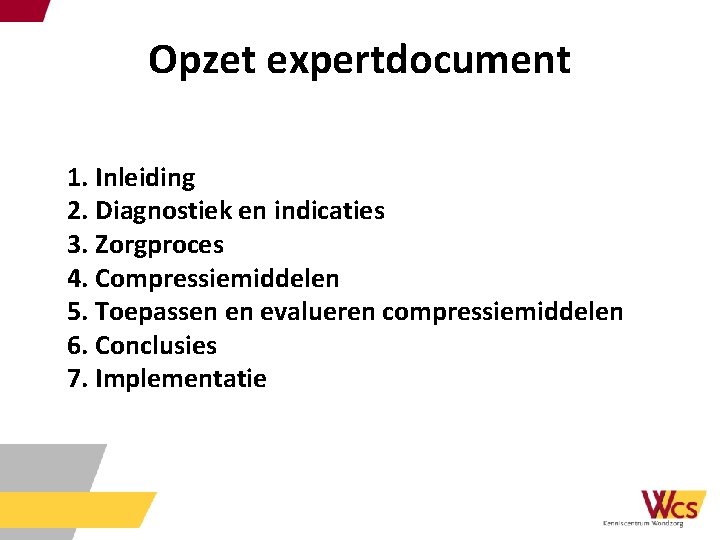 Opzet expertdocument 1. Inleiding 2. Diagnostiek en indicaties 3. Zorgproces 4. Compressiemiddelen 5. Toepassen