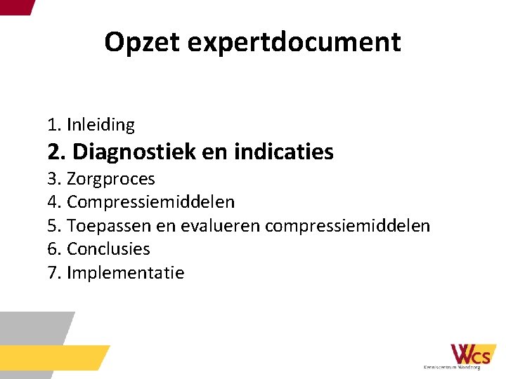 Opzet expertdocument 1. Inleiding 2. Diagnostiek en indicaties 3. Zorgproces 4. Compressiemiddelen 5. Toepassen