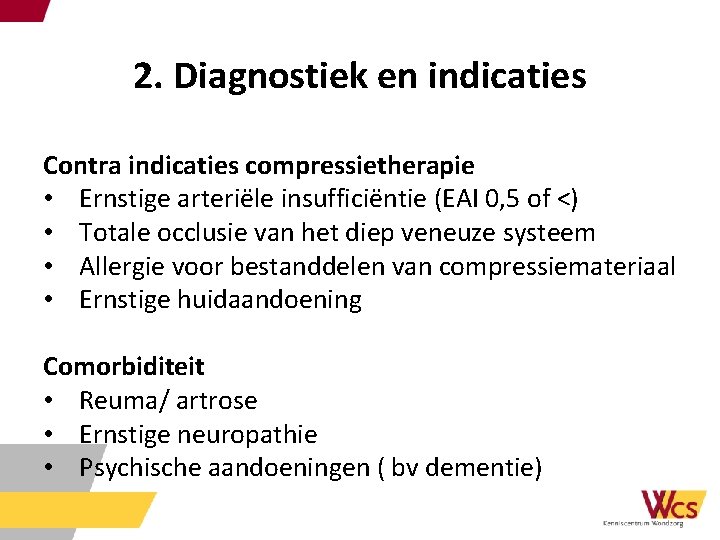2. Diagnostiek en indicaties Contra indicaties compressietherapie • Ernstige arteriële insufficiëntie (EAI 0, 5