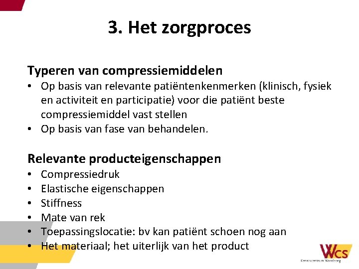 3. Het zorgproces Typeren van compressiemiddelen • Op basis van relevante patiëntenkenmerken (klinisch, fysiek