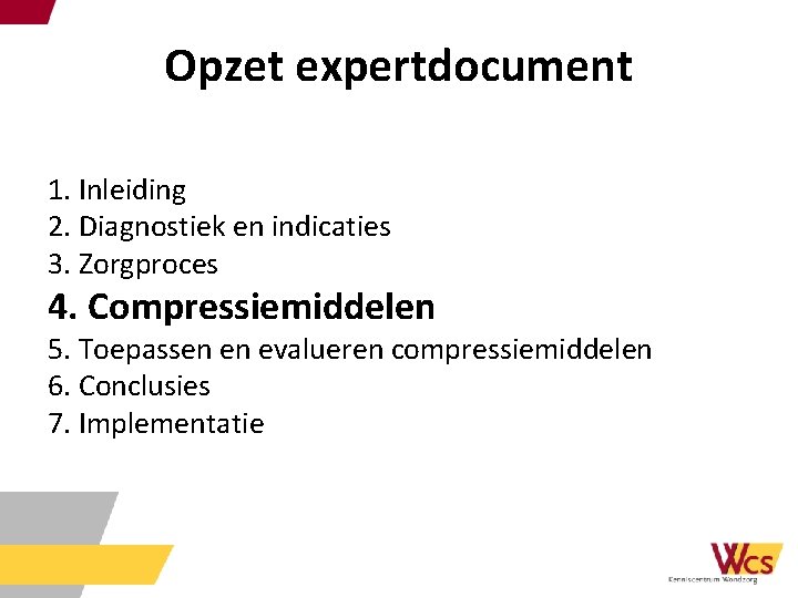 Opzet expertdocument 1. Inleiding 2. Diagnostiek en indicaties 3. Zorgproces 4. Compressiemiddelen 5. Toepassen