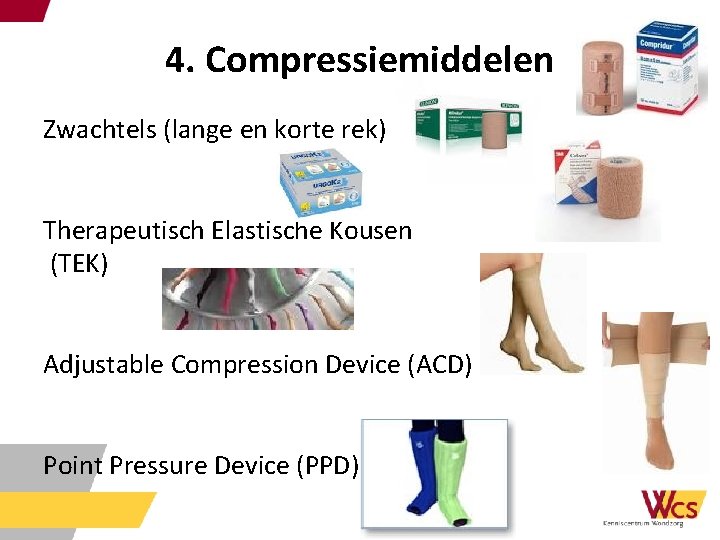 4. Compressiemiddelen Zwachtels (lange en korte rek) Therapeutisch Elastische Kousen (TEK) Adjustable Compression Device