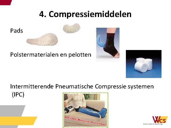 4. Compressiemiddelen Pads Polstermaterialen en pelotten Intermitterende Pneumatische Compressie systemen (IPC) 