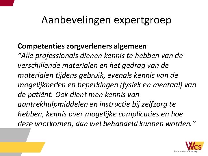 Aanbevelingen expertgroep Competenties zorgverleners algemeen “Alle professionals dienen kennis te hebben van de verschillende