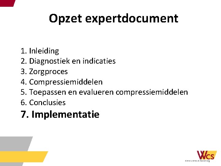 Opzet expertdocument 1. Inleiding 2. Diagnostiek en indicaties 3. Zorgproces 4. Compressiemiddelen 5. Toepassen