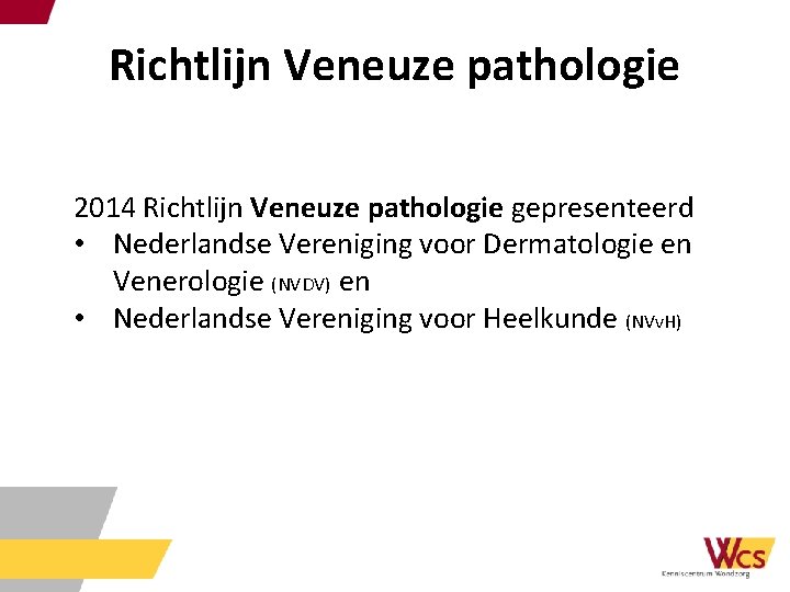 Richtlijn Veneuze pathologie 2014 Richtlijn Veneuze pathologie gepresenteerd • Nederlandse Vereniging voor Dermatologie en