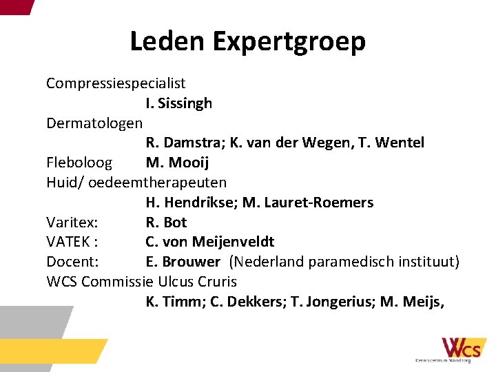 Leden Expertgroep Compressiespecialist I. Sissingh Dermatologen R. Damstra; K. van der Wegen, T. Wentel