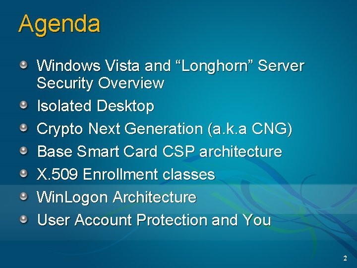 Agenda Windows Vista and “Longhorn” Server Security Overview Isolated Desktop Crypto Next Generation (a.