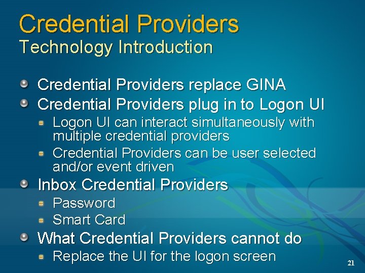 Credential Providers Technology Introduction Credential Providers replace GINA Credential Providers plug in to Logon