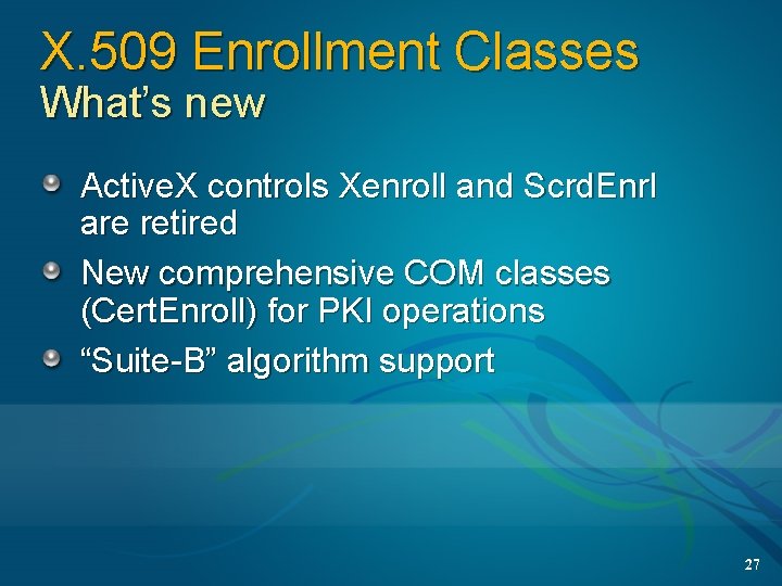 X. 509 Enrollment Classes What’s new Active. X controls Xenroll and Scrd. Enrl are