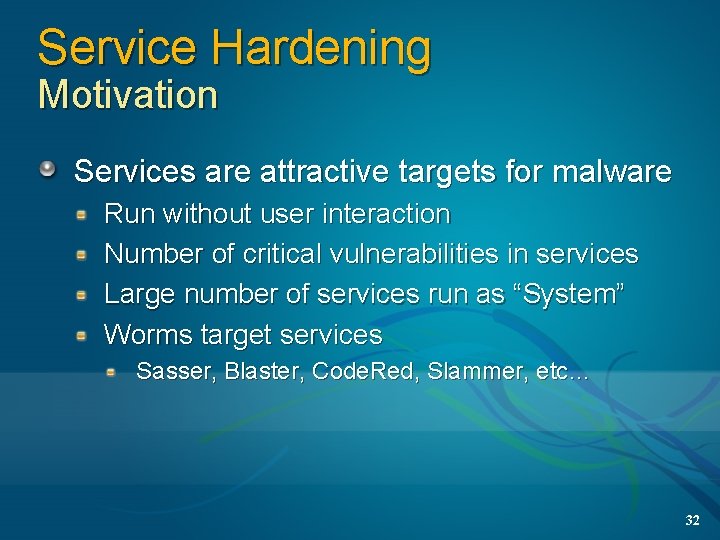 Service Hardening Motivation Services are attractive targets for malware Run without user interaction Number