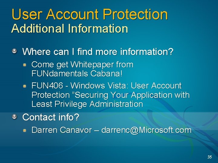 User Account Protection Additional Information Where can I find more information? Come get Whitepaper