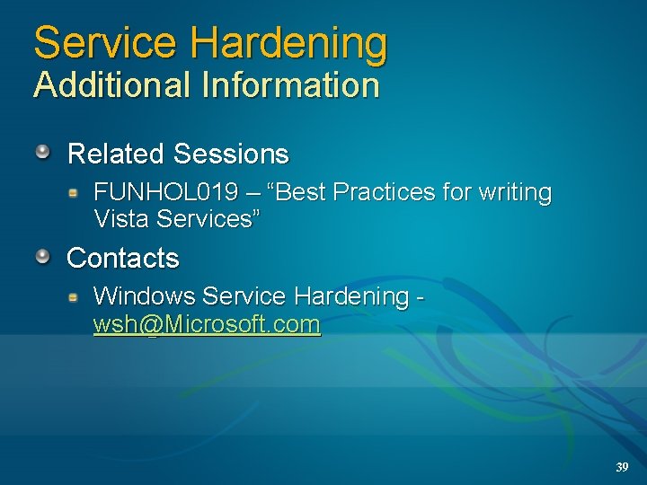 Service Hardening Additional Information Related Sessions FUNHOL 019 – “Best Practices for writing Vista