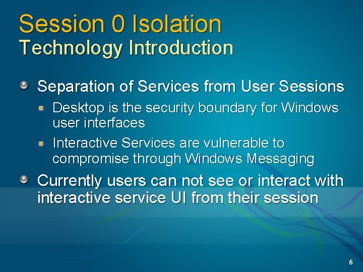 Session 0 Isolation Technology Introduction Separation of Services from User Sessions Desktop is the