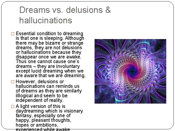 Dreams vs. delusions & hallucinations � Essential condition to dreaming is that one is