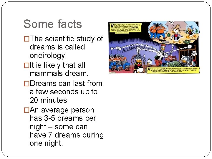 Some facts �The scientific study of dreams is called oneirology. �It is likely that