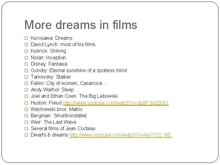 More dreams in films � Kurosawa: Dreams � David Lynch: most of his films