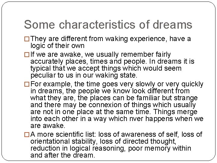 Some characteristics of dreams � They are different from waking experience, have a logic