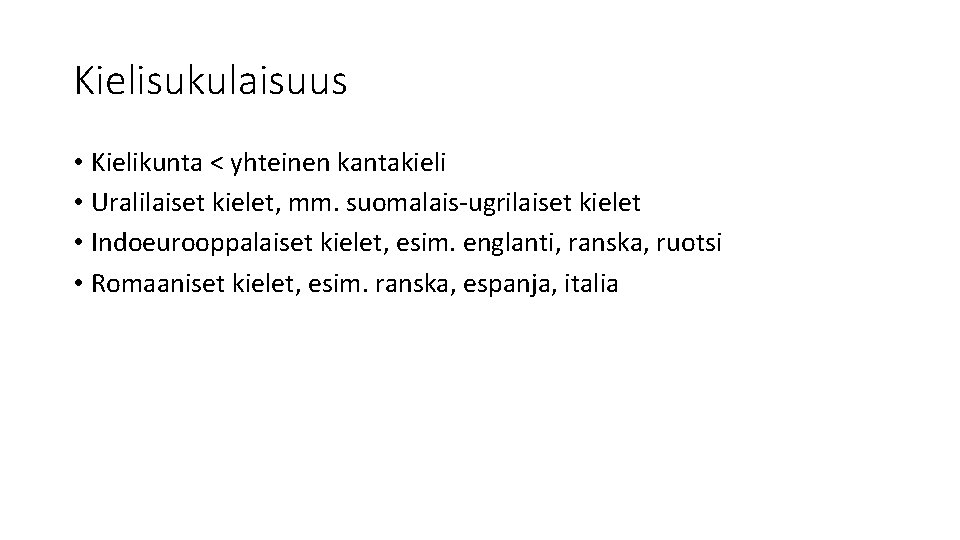 Kielisukulaisuus • Kielikunta < yhteinen kantakieli • Uralilaiset kielet, mm. suomalais-ugrilaiset kielet • Indoeurooppalaiset
