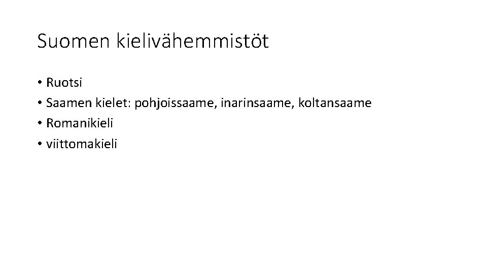 Suomen kielivähemmistöt • Ruotsi • Saamen kielet: pohjoissaame, inarinsaame, koltansaame • Romanikieli • viittomakieli