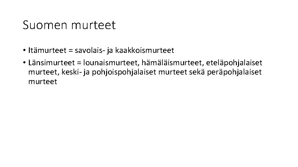 Suomen murteet • Itämurteet = savolais- ja kaakkoismurteet • Länsimurteet = lounaismurteet, hämäläismurteet, eteläpohjalaiset