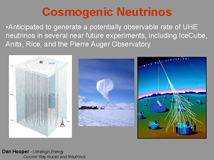 Cosmogenic Neutrinos • Anticipated to generate a potentially observable rate of UHE neutrinos in
