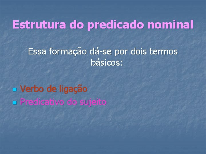 Estrutura do predicado nominal Essa formação dá-se por dois termos básicos: n n Verbo Estrutura do predicado nominal Essa formação dá-se por dois termos básicos: n n Verbo