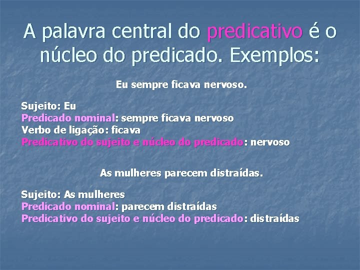 A palavra central do predicativo é o núcleo do predicado. Exemplos: Eu sempre ficava A palavra central do predicativo é o núcleo do predicado. Exemplos: Eu sempre ficava