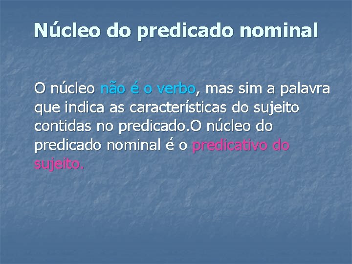 Núcleo do predicado nominal O núcleo não é o verbo, mas sim a palavra Núcleo do predicado nominal O núcleo não é o verbo, mas sim a palavra