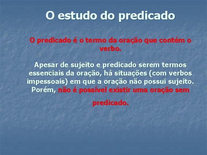O estudo do predicado O predicado é o termo da oração que contém o O estudo do predicado O predicado é o termo da oração que contém o