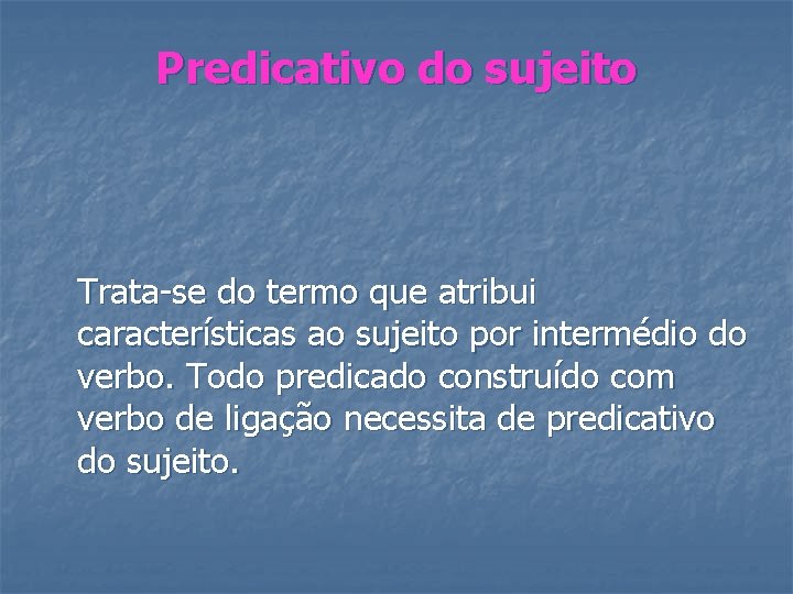Predicativo do sujeito Trata-se do termo que atribui características ao sujeito por intermédio do Predicativo do sujeito Trata-se do termo que atribui características ao sujeito por intermédio do