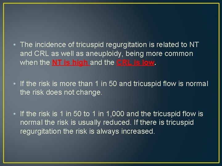 • The incidence of tricuspid regurgitation is related to NT and CRL as • The incidence of tricuspid regurgitation is related to NT and CRL as