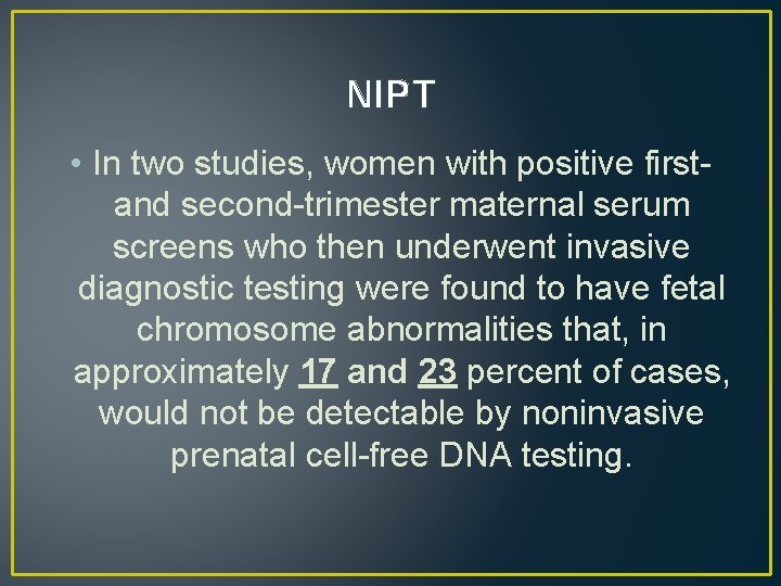 NIPT • In two studies, women with positive firstand second-trimester maternal serum screens who NIPT • In two studies, women with positive firstand second-trimester maternal serum screens who