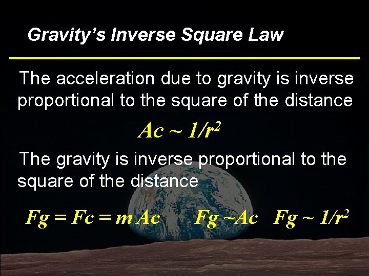 Bottom Line Law Gravity’s Inverse Square The acceleration due to gravity is inverse proportional