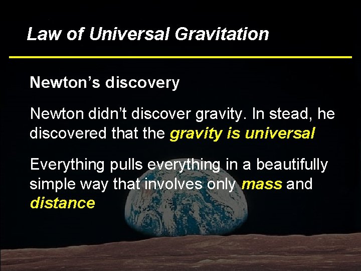 Bottom Line Law of Universal Gravitation Newton’s discovery Newton didn’t discover gravity. In stead,
