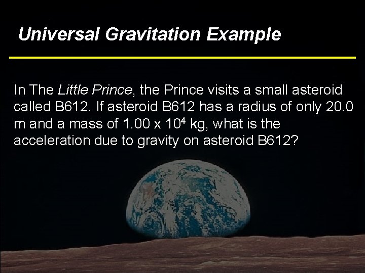 Universal Gravitation Example In The Little Prince, the Prince visits a small asteroid called