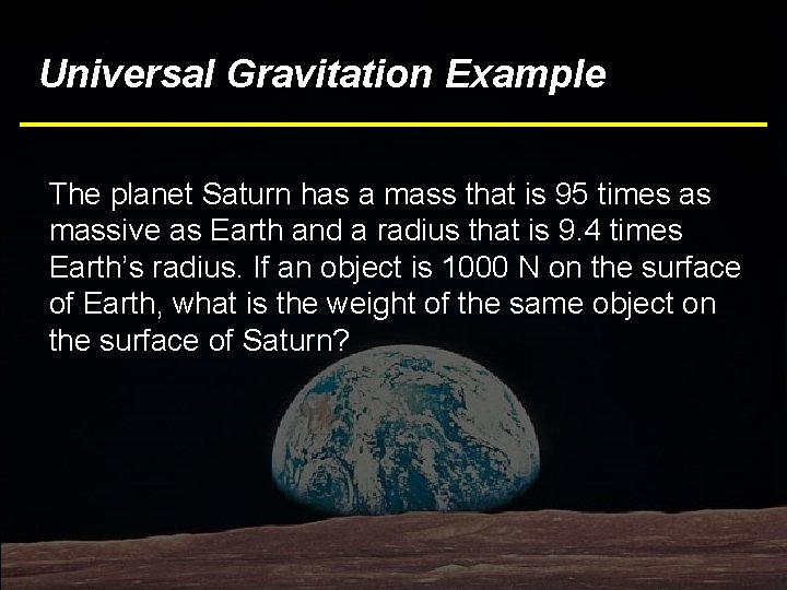 Universal Gravitation Example The planet Saturn has a mass that is 95 times as