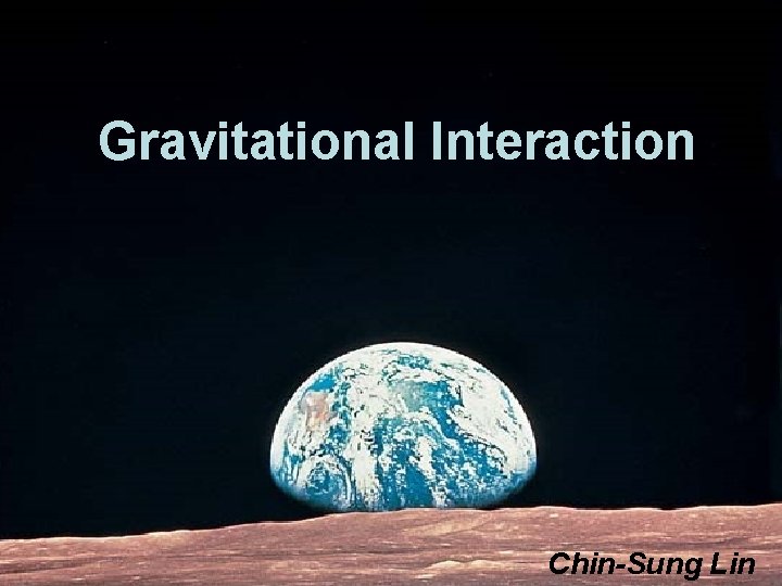 Gravitational Interaction Chin-Sung Lin 