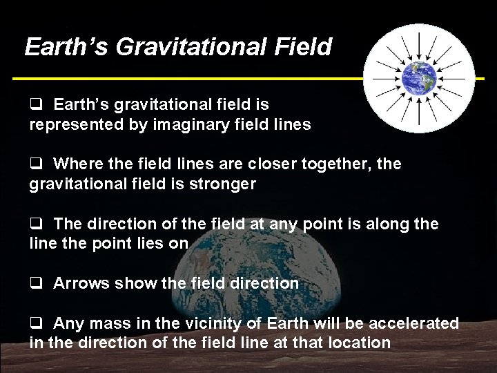 Earth’s Gravitational Field q Earth’s gravitational field is represented by imaginary field lines q