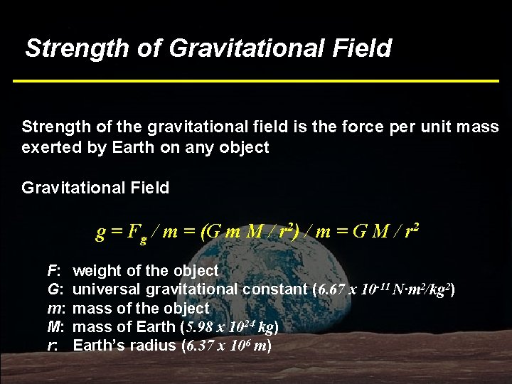Strength of Gravitational Field Strength of the gravitational field is the force per unit