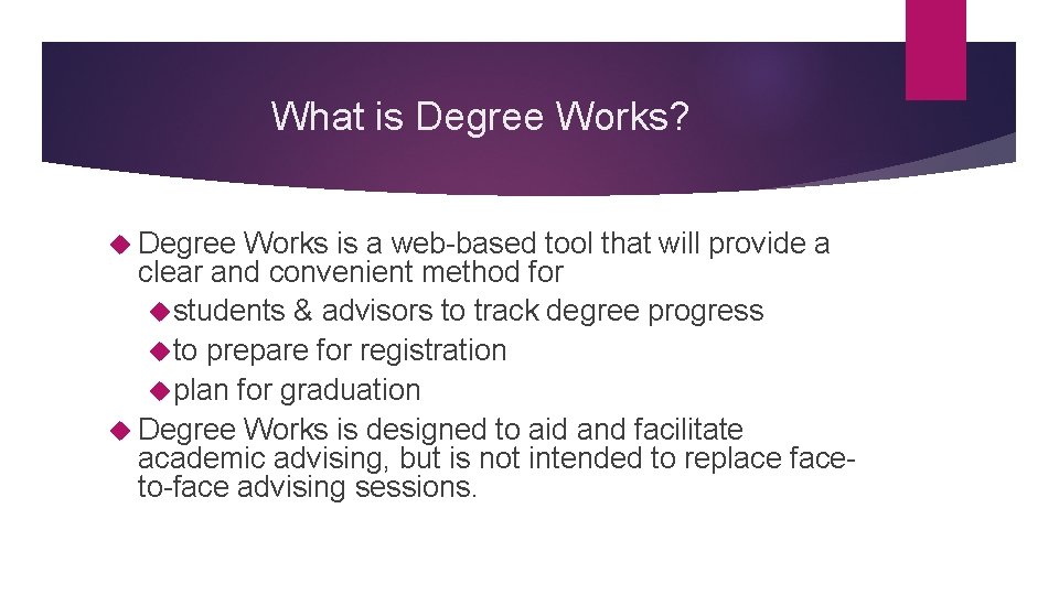 What is Degree Works? Degree Works is a web-based tool that will provide a