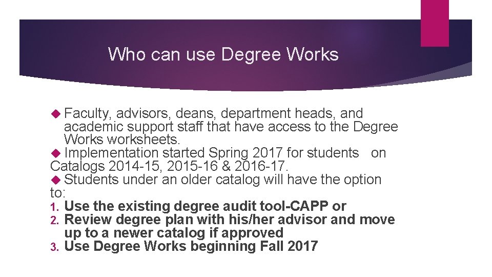 Who can use Degree Works Faculty, advisors, deans, department heads, and academic support staff