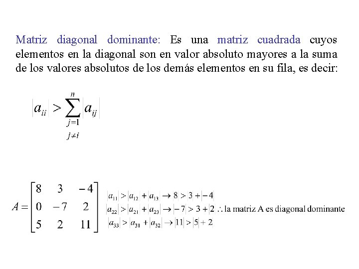 Matriz diagonal dominante: Es una matriz cuadrada cuyos elementos en la diagonal son en