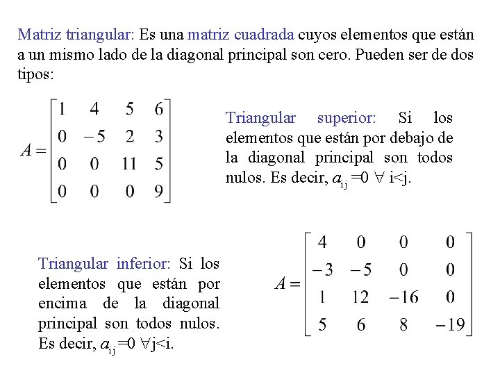 Matriz triangular: Es una matriz cuadrada cuyos elementos que están a un mismo lado