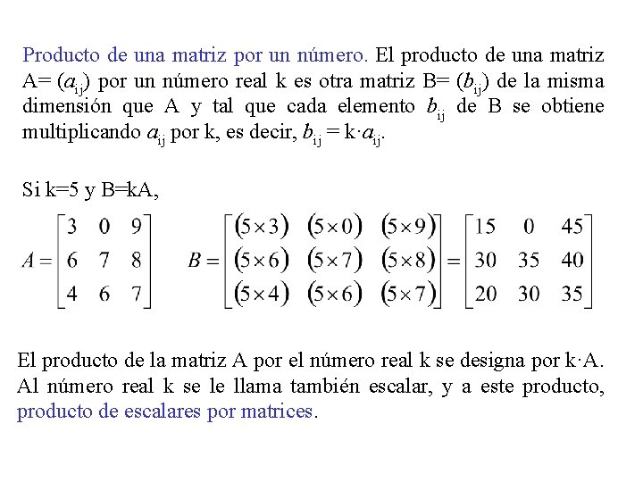 Producto de una matriz por un número. El producto de una matriz A= (aij)