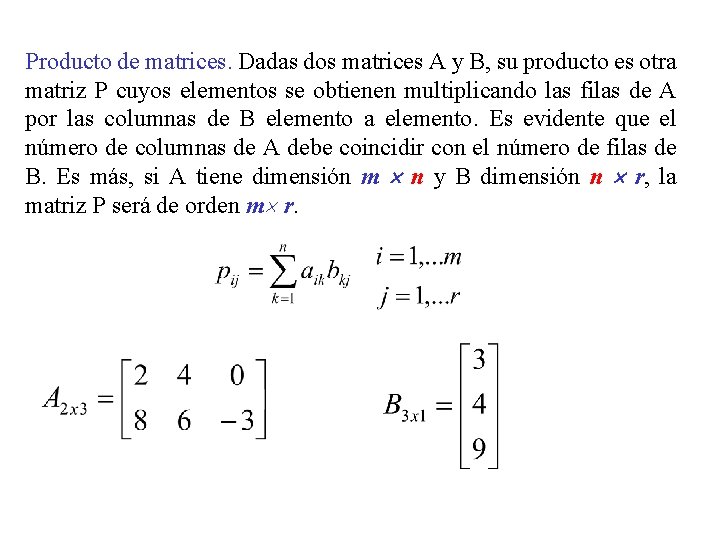 Producto de matrices. Dadas dos matrices A y B, su producto es otra matriz