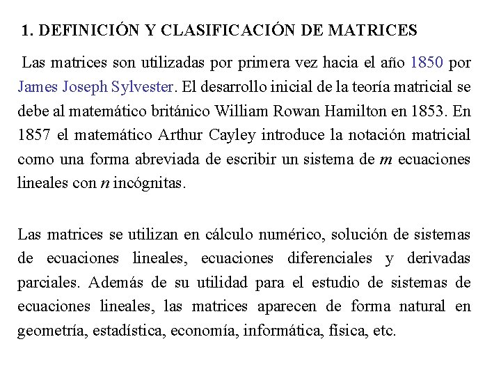 1. DEFINICIÓN Y CLASIFICACIÓN DE MATRICES Las matrices son utilizadas por primera vez hacia