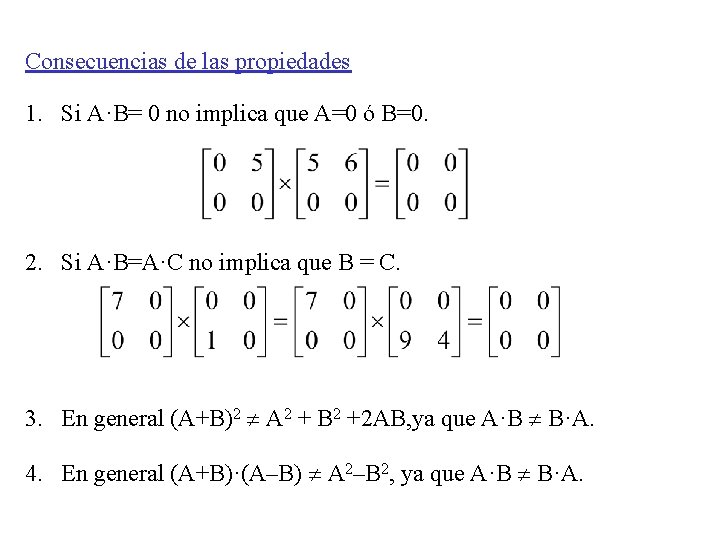 Consecuencias de las propiedades 1. Si A·B= 0 no implica que A=0 ó B=0.
